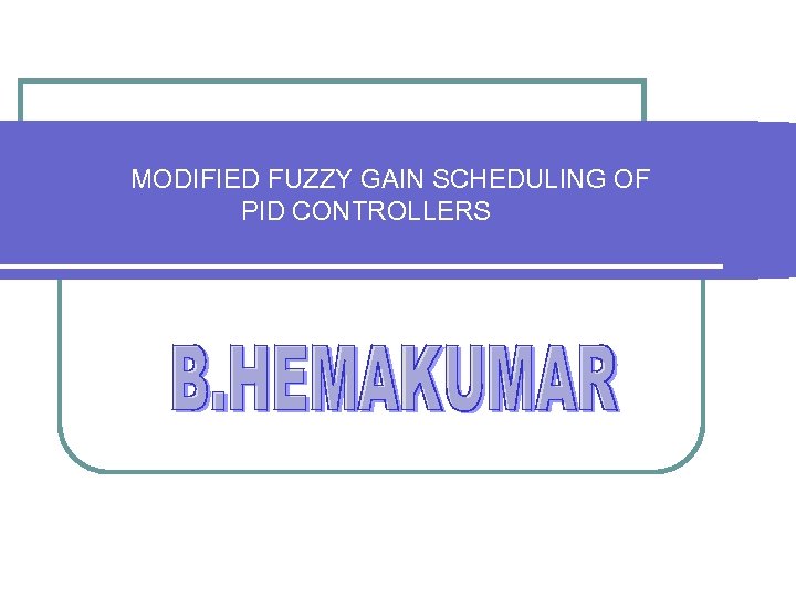 MODIFIED FUZZY GAIN SCHEDULING OF PID CONTROLLERS 