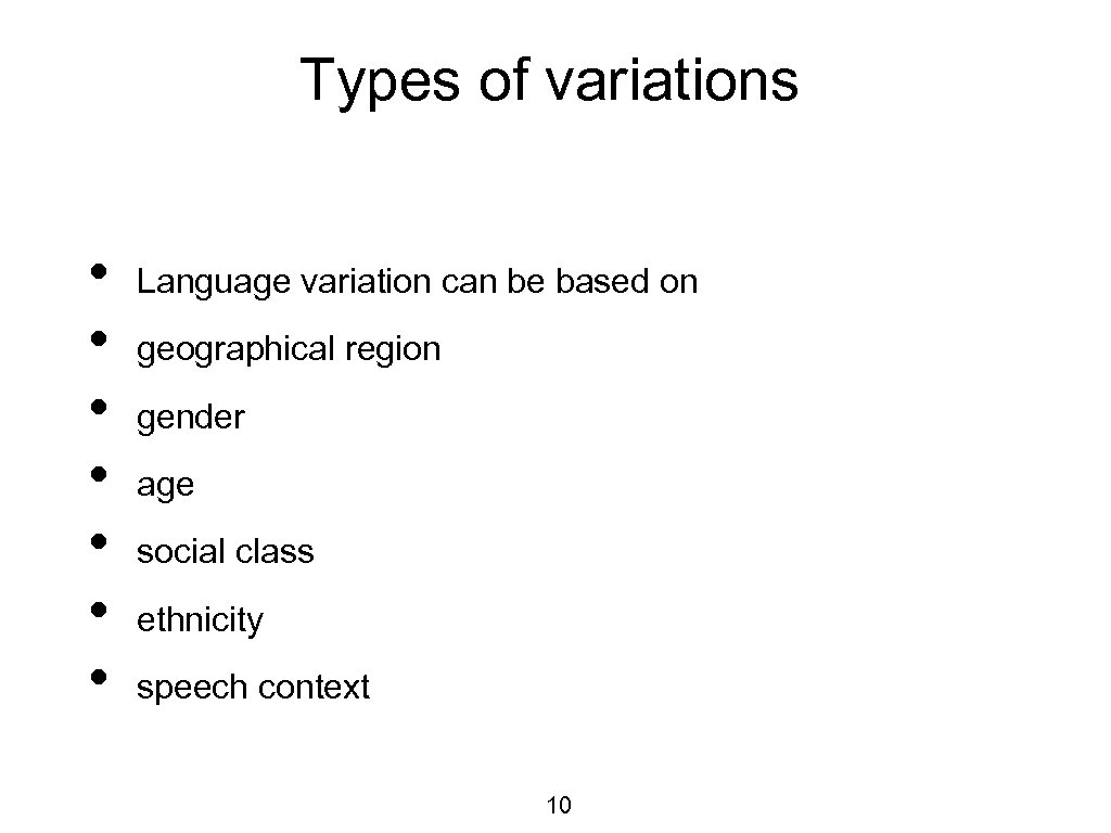 Types of variations • • Language variation can be based on geographical region gender