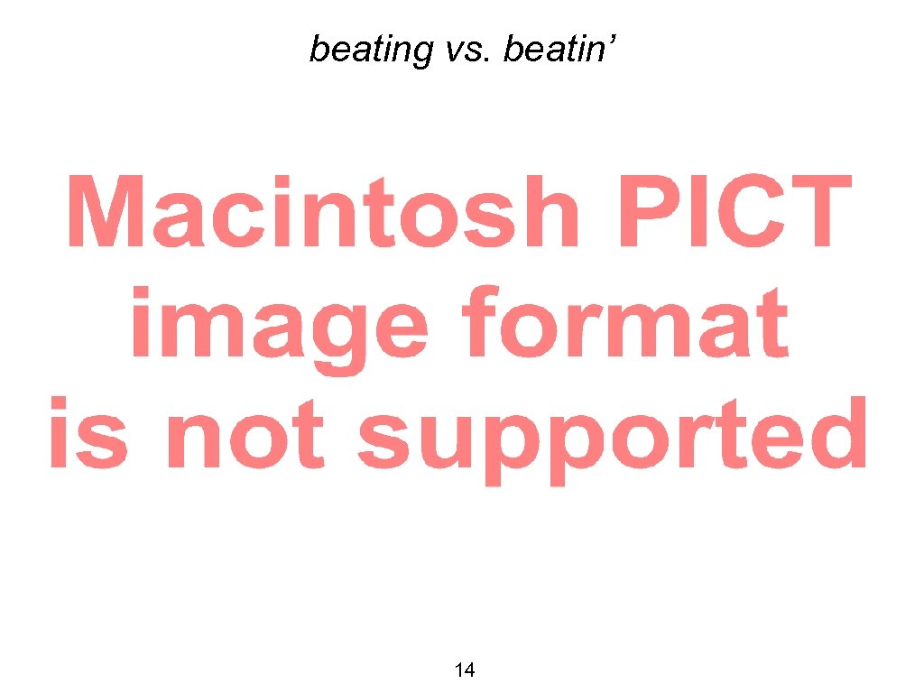 beating vs. beatin’ 14 