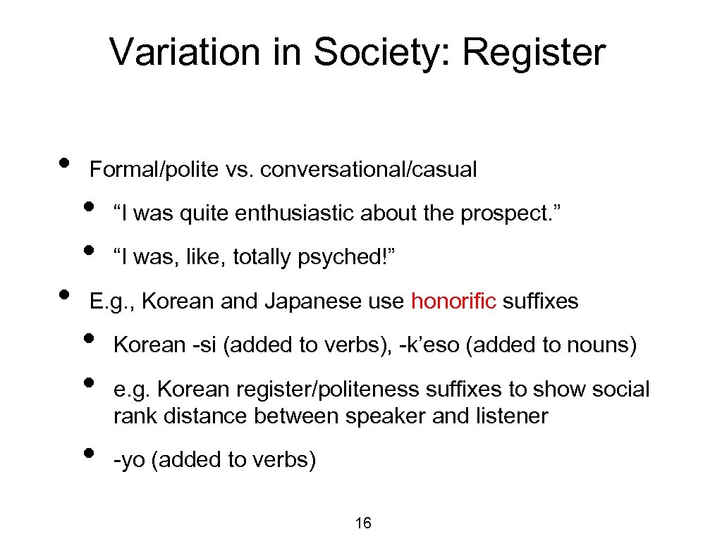 Variation in Society: Register • Formal/polite vs. conversational/casual • • • “I was quite