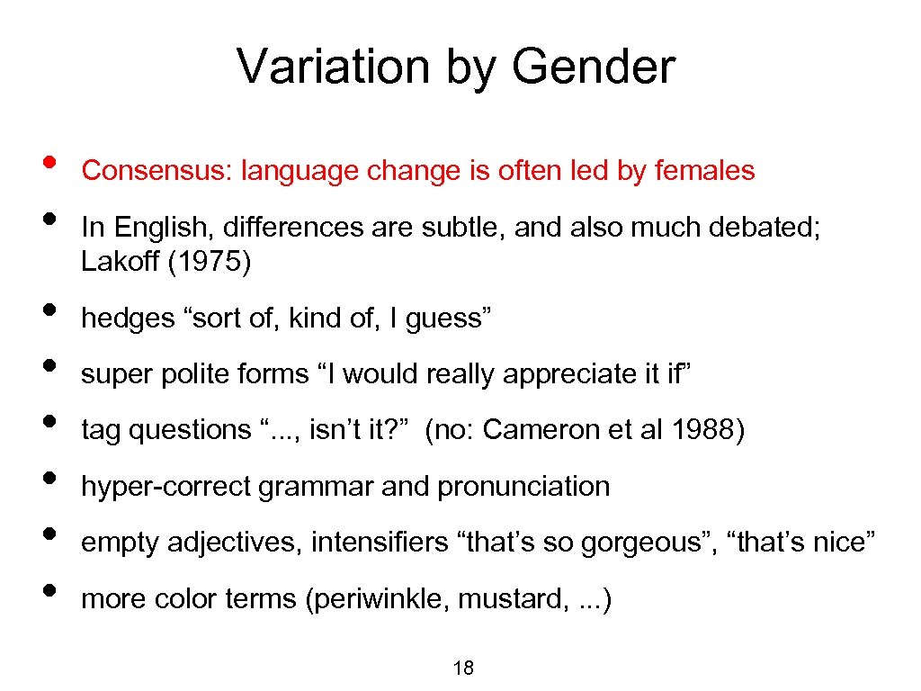 Variation by Gender • • Consensus: language change is often led by females In