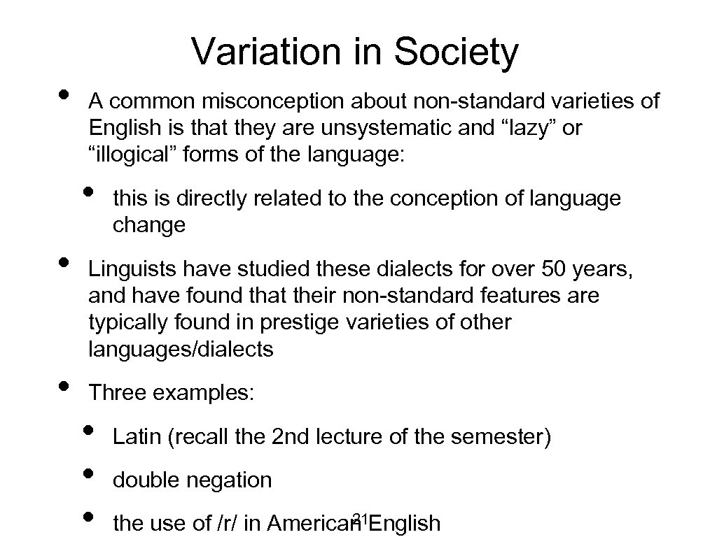 Variation in Society • A common misconception about non-standard varieties of English is that