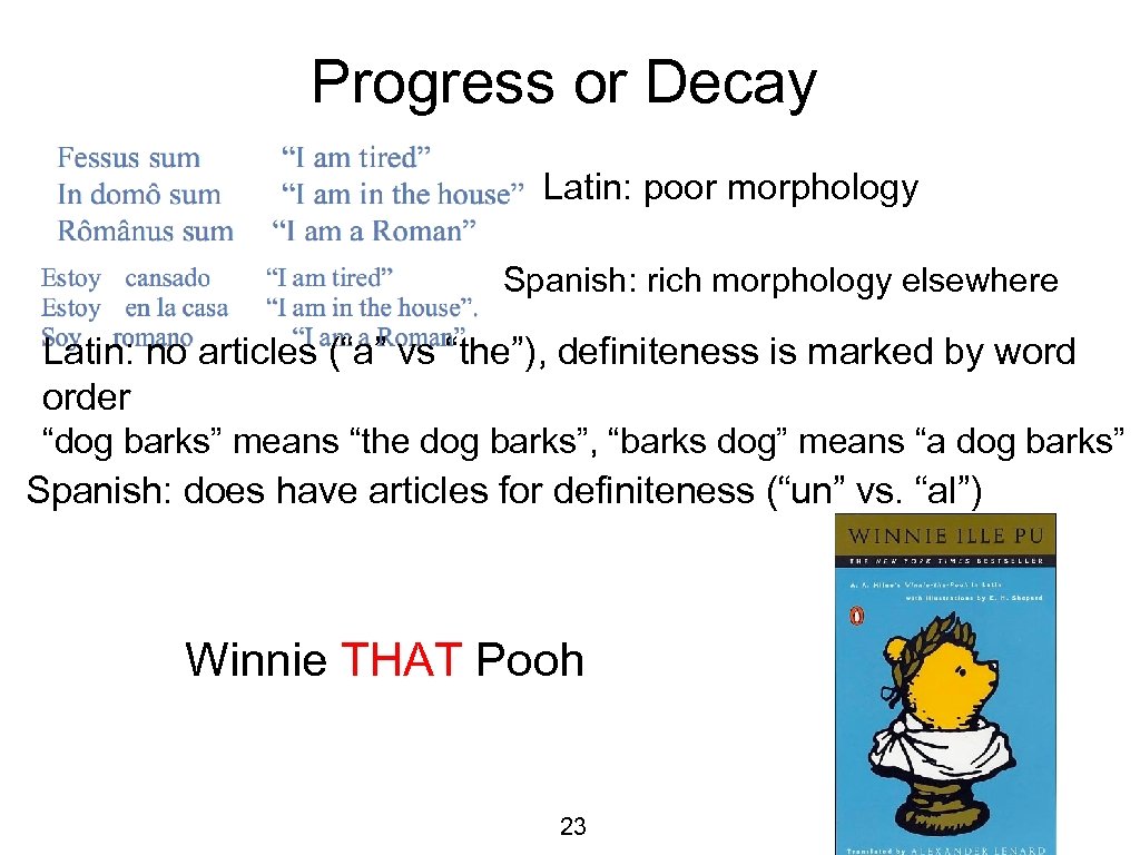 Progress or Decay Latin: poor morphology Spanish: rich morphology elsewhere Latin: no articles (“a”