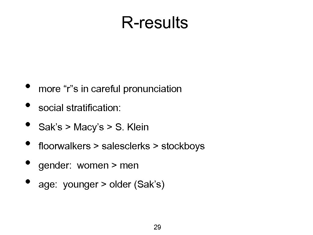 R-results • • • more “r”s in careful pronunciation social stratification: Sak’s > Macy’s