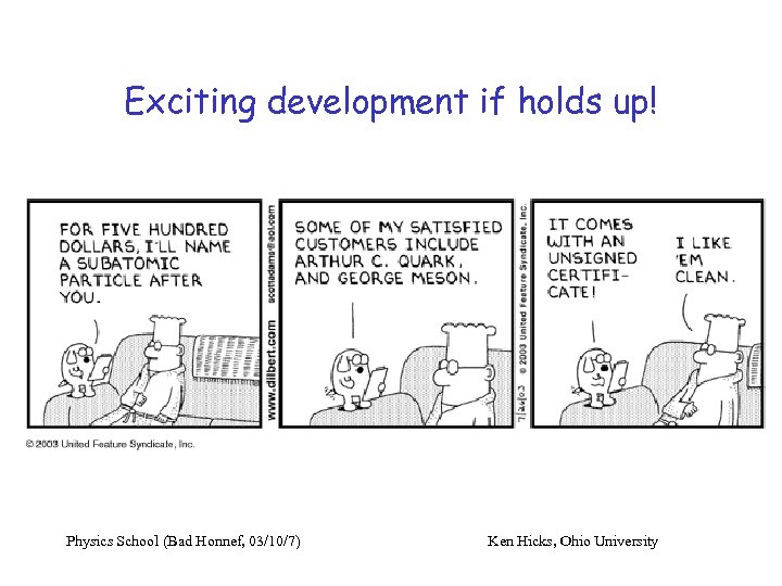 Exciting development if holds up! Physics School (Bad Honnef, 03/10/7) Ken Hicks, Ohio University