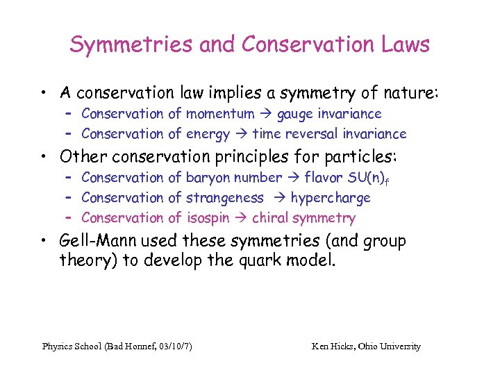 Symmetries and Conservation Laws • A conservation law implies a symmetry of nature: –
