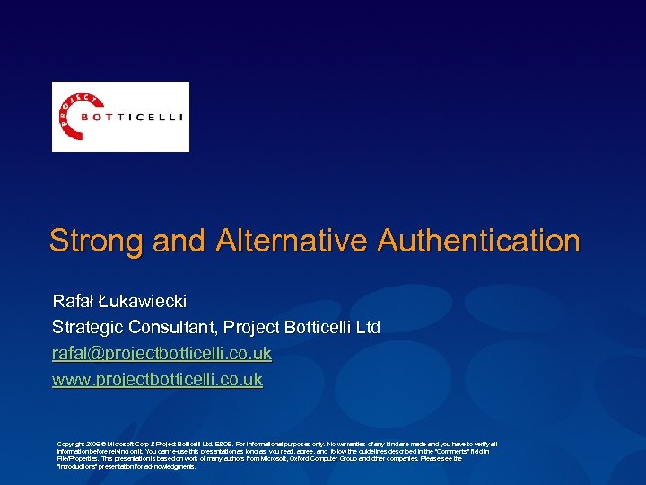 Strong and Alternative Authentication Rafał Łukawiecki Strategic Consultant, Project Botticelli Ltd rafal@projectbotticelli. co. uk