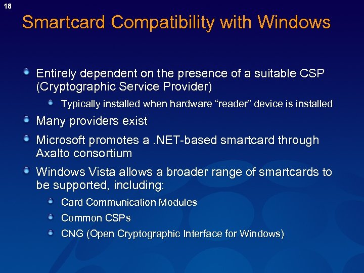 18 Smartcard Compatibility with Windows Entirely dependent on the presence of a suitable CSP