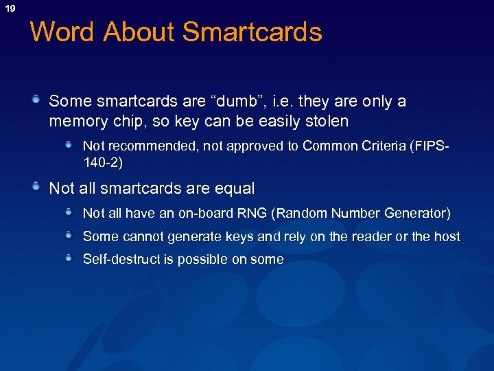 19 Word About Smartcards Some smartcards are “dumb”, i. e. they are only a