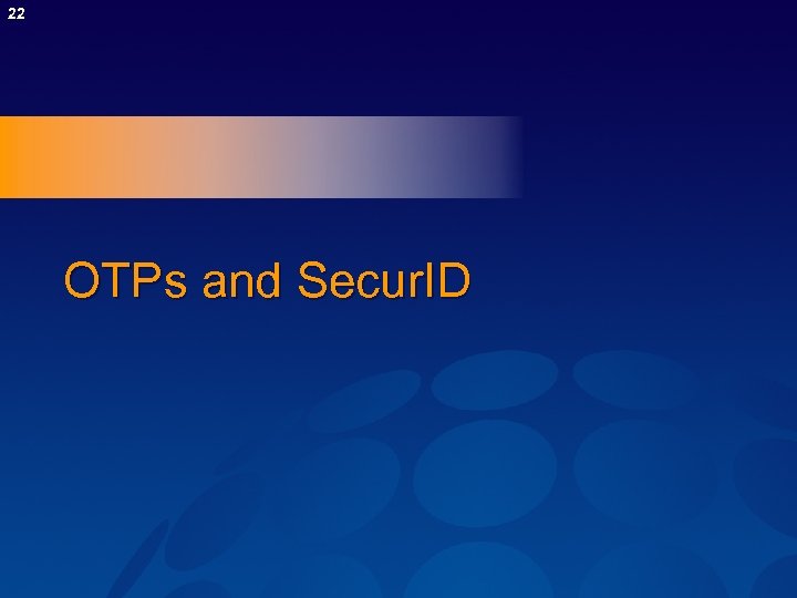 22 OTPs and Secur. ID 