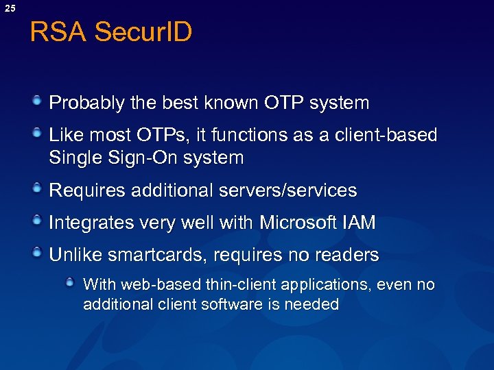 25 RSA Secur. ID Probably the best known OTP system Like most OTPs, it