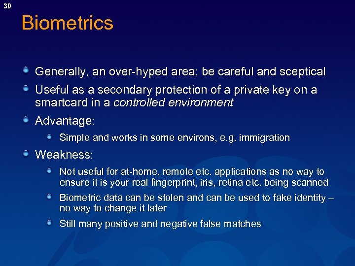 30 Biometrics Generally, an over-hyped area: be careful and sceptical Useful as a secondary