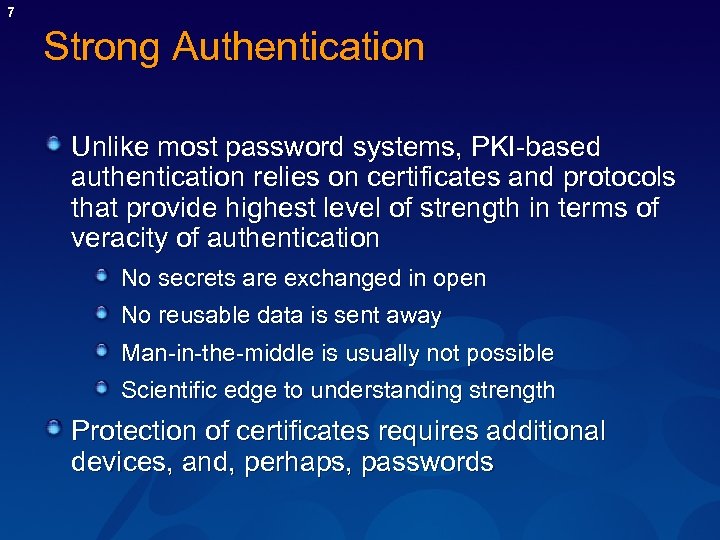 7 Strong Authentication Unlike most password systems, PKI-based authentication relies on certificates and protocols
