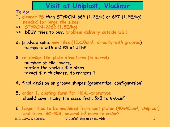 Visit at Uniplast, Vladimir To do: 1. cleaner PS than STYRON-663 (1. 3 E/k)