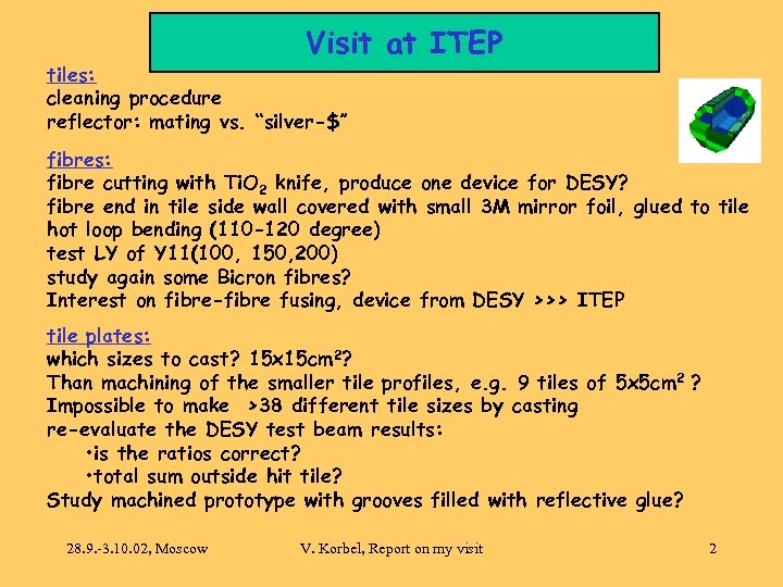 Visit at ITEP tiles: cleaning procedure reflector: mating vs. “silver-$” fibres: fibre cutting with