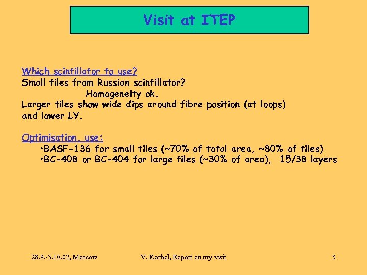 Visit at ITEP Which scintillator to use? Small tiles from Russian scintillator? Homogeneity ok.