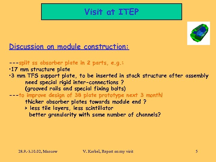 Visit at ITEP Discussion on module construction: ---split ss absorber plate in 2 parts,