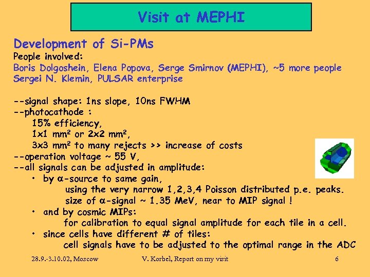 Visit at MEPHI Development of Si-PMs People involved: Boris Dolgoshein, Elena Popova, Serge Smirnov