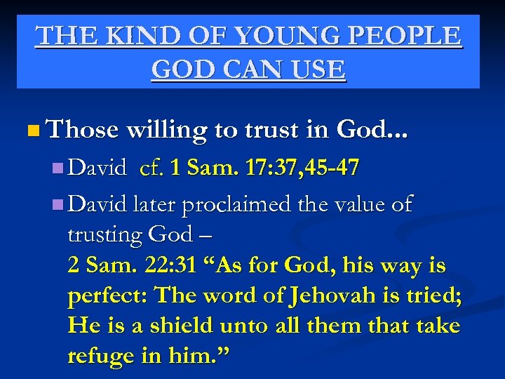 THE KIND OF YOUNG PEOPLE GOD CAN USE n Those willing to trust in