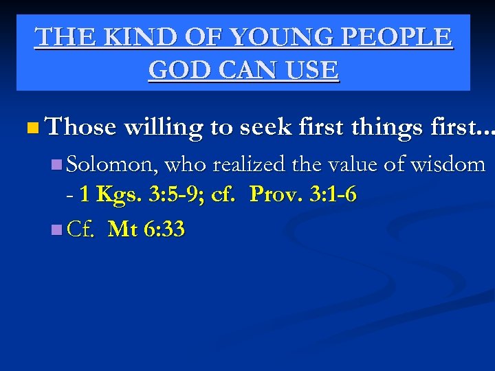 THE KIND OF YOUNG PEOPLE GOD CAN USE n Those willing to seek first