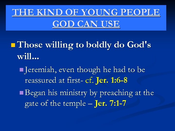 THE KIND OF YOUNG PEOPLE GOD CAN USE n Those willing to boldly do