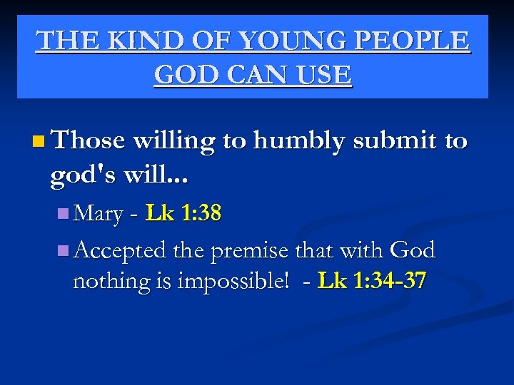THE KIND OF YOUNG PEOPLE GOD CAN USE n Those willing to humbly submit