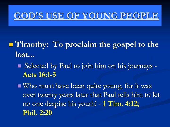 GOD'S USE OF YOUNG PEOPLE n Timothy: To proclaim the gospel to the lost.