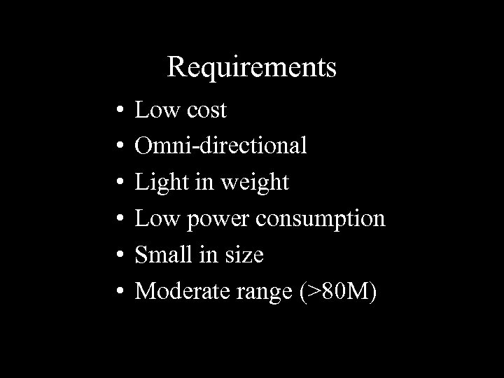 Requirements • • • Low cost Omni-directional Light in weight Low power consumption Small