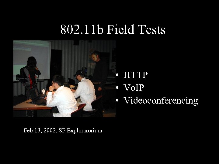 802. 11 b Field Tests • HTTP • Vo. IP • Videoconferencing Feb 13,