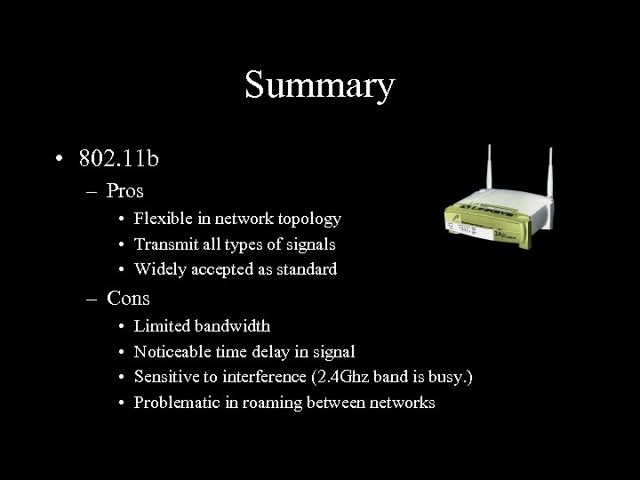 Summary • 802. 11 b – Pros • Flexible in network topology • Transmit