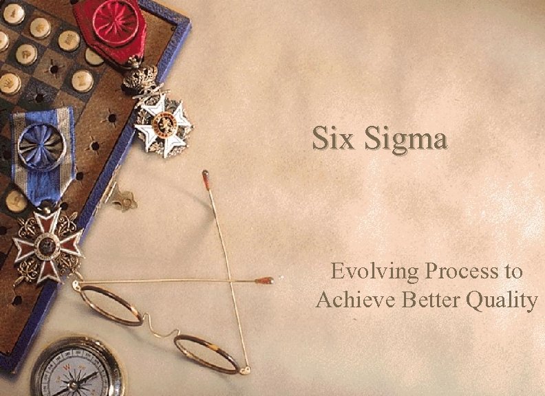 Six Sigma Evolving Process to Achieve Better Quality 