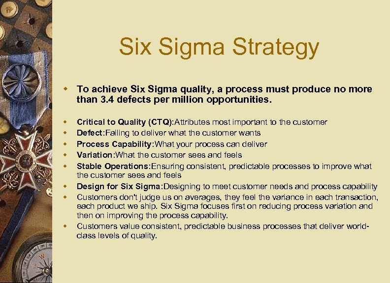 Six Sigma Strategy w To achieve Six Sigma quality, a process must produce no