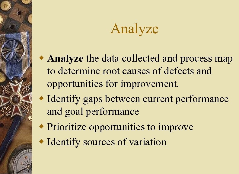 Analyze w Analyze the data collected and process map to determine root causes of