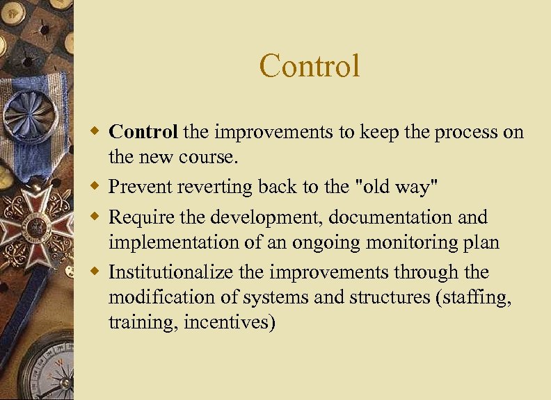 Control w Control the improvements to keep the process on the new course. w