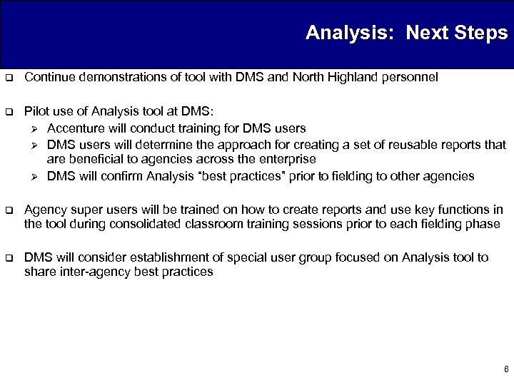 Analysis: Next Steps q Continue demonstrations of tool with DMS and North Highland personnel