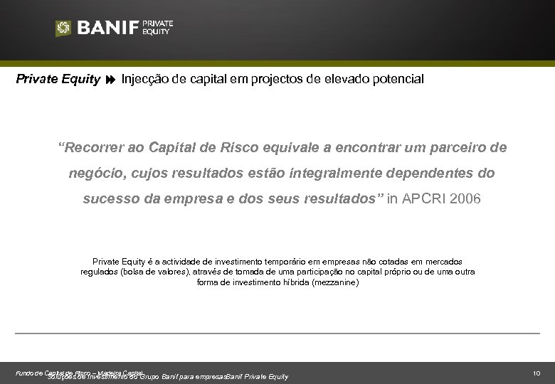 Private Equity Injecção de capital em projectos de elevado potencial “Recorrer ao Capital de