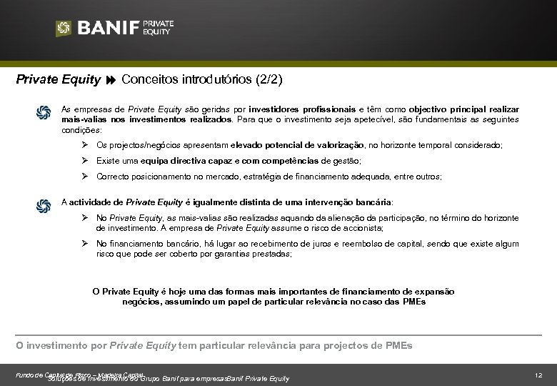 Private Equity Conceitos introdutórios (2/2) As empresas de Private Equity são geridas por investidores