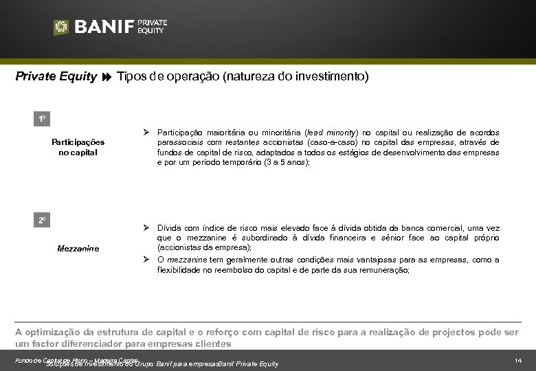 Private Equity Tipos de operação (natureza do investimento) 1º Participações no capital Ø Participação