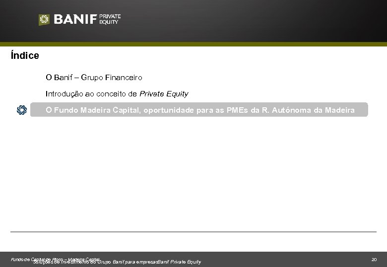 Índice O Banif – Grupo Financeiro Introdução ao conceito de Private Equity O Fundo