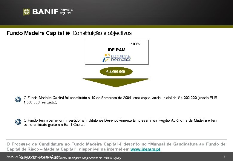 Fundo Madeira Capital Constituição e objectivos 100% IDE RAM € 4. 000 O Fundo