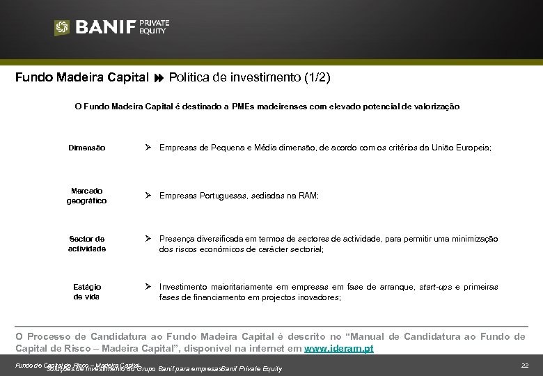 Fundo Madeira Capital Política de investimento (1/2) O Fundo Madeira Capital é destinado a