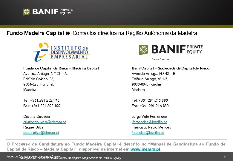 Fundo Madeira Capital Contactos directos na Região Autónoma da Madeira Fundo de Capital de