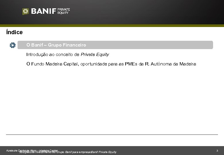 Índice O Banif – Grupo Financeiro Introdução ao conceito de Private Equity O Fundo