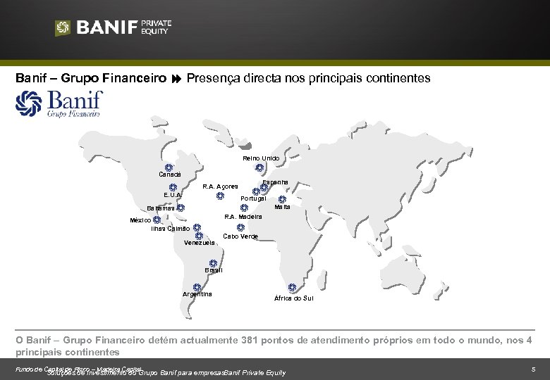 Banif – Grupo Financeiro Presença directa nos principais continentes Reino Unido Canadá Espanha R.