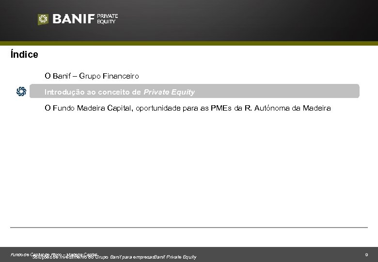 Índice O Banif – Grupo Financeiro Introdução ao conceito de Private Equity O Fundo