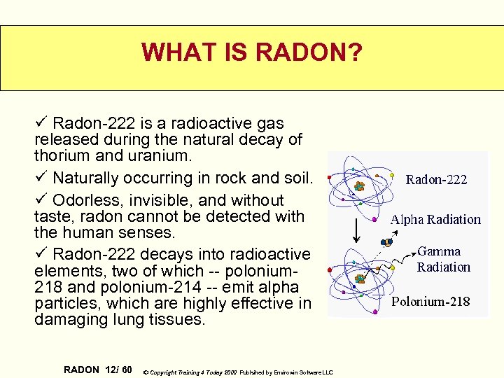 WHAT IS RADON? ü Radon-222 is a radioactive gas released during the natural decay