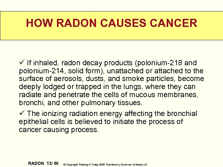 HOW RADON CAUSES CANCER ü If inhaled, radon decay products (polonium-218 and polonium-214, solid