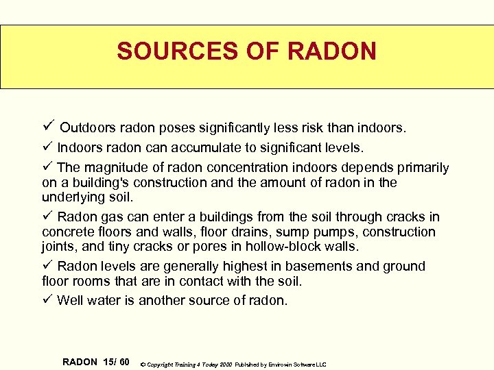 SOURCES OF RADON ü Outdoors radon poses significantly less risk than indoors. ü Indoors