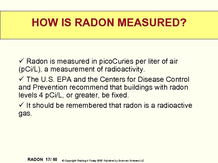HOW IS RADON MEASURED? ü Radon is measured in pico. Curies per liter of