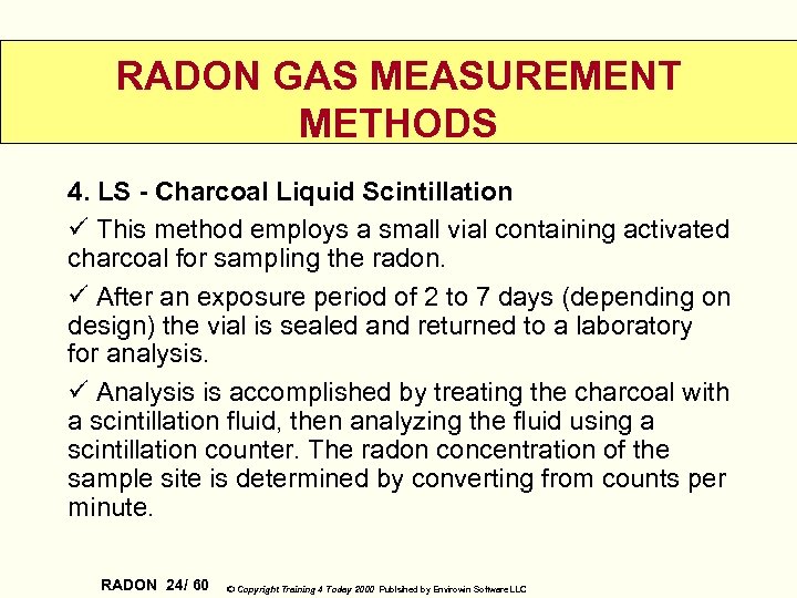 RADON GAS MEASUREMENT METHODS 4. LS - Charcoal Liquid Scintillation ü This method employs